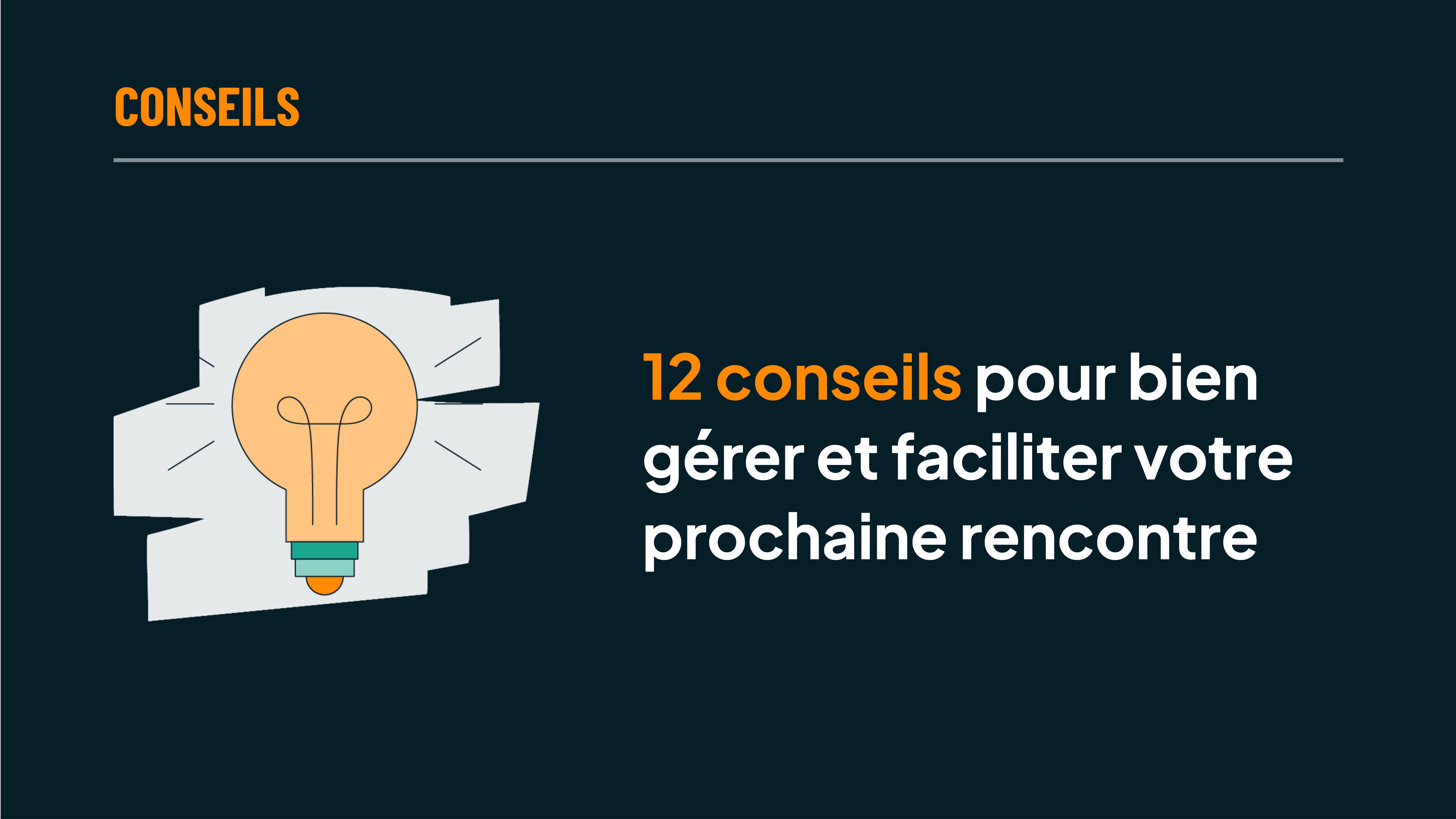 12 conseils pour bien gérer et faciliter votre prochaine rencontre