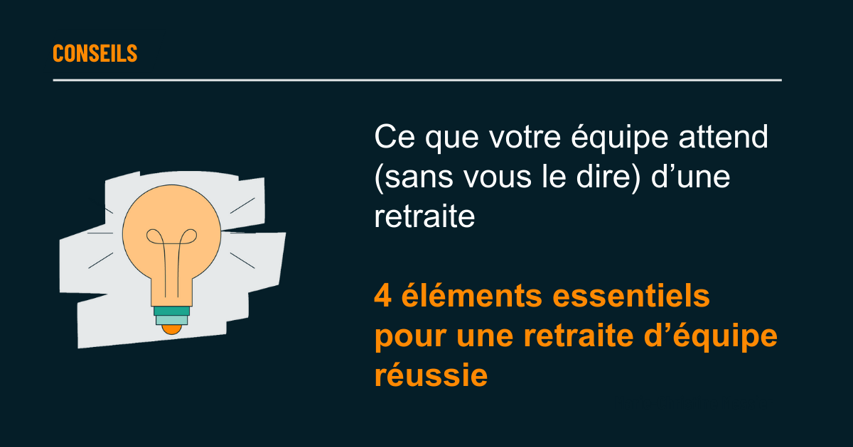 Ce que votre équipe attend (sans vous le dire) d’une retraite  4 éléments essentiels pour une retraite d’équipe réussie